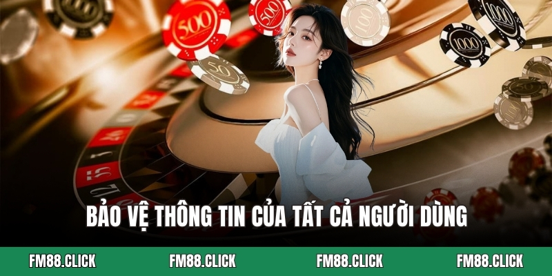 Bảo vệ thông tin của tất cả người dùng
