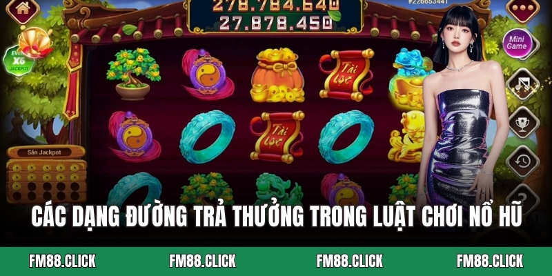 Các dạng đường trả thưởng trong luật chơi nổ hũ
