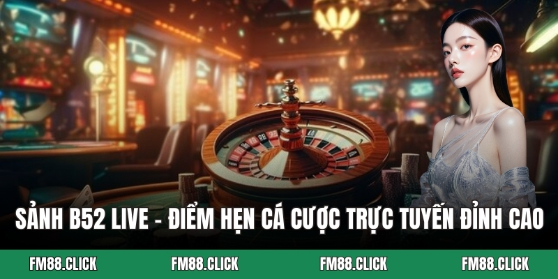 Sảnh B52 live