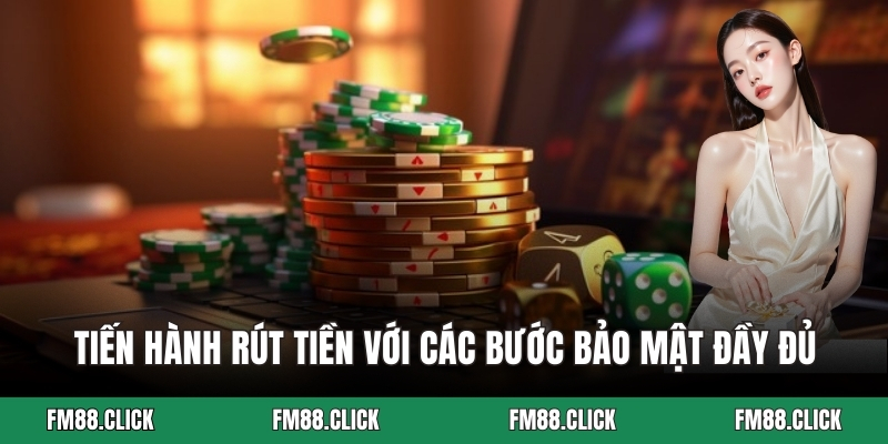 Tiến hành rút tiền với các bước bảo mật đầy đủ
