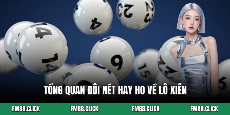 Tổng quan đôi nét hay ho về lô xiên