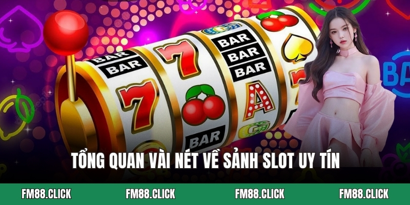 Tổng quan vài nét về sảnh slot uy tín